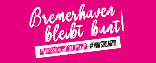 Aktionsbündnis gegen Rechts – Bremerhaven bleibt bunt! #wir sind mehr